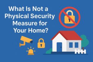 What Is Not a Physical Security Measure for Your Home