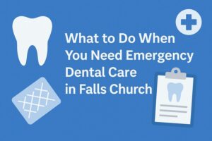 What to Do When You Need Emergency Dental Care in Falls Church